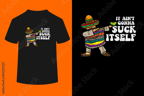 It Aint Gonna Suck Itself Mariachi Funny Cinco De Mayo Men T-Shirt
