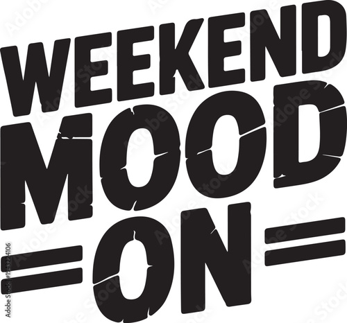 Weekend Mood On Text Graphic Bold Black Font Relaxed Vibe