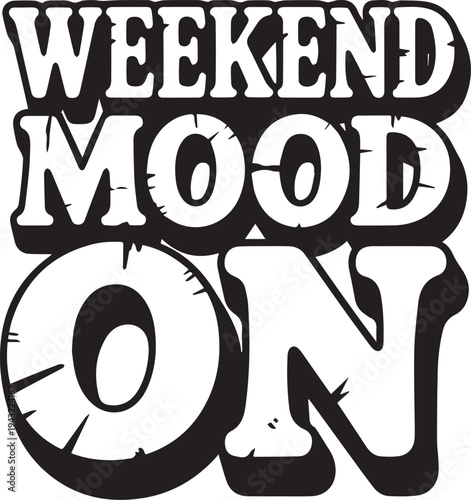 Weekend Mood On Text Graphic Fun Black and White Illustration