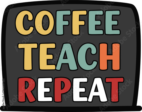 Coffee Teach Repeat Lettering Vector Illustration Chalkboard Style Glass