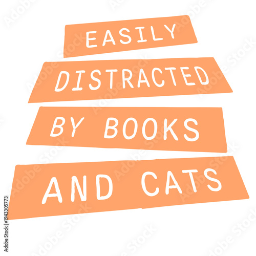 Easily Distracted By Books And Cats – the perfect quote for every bookworm and cat lover. Relatable humor for readers who can't resist a good book or a fluffy cat interrupting their day.