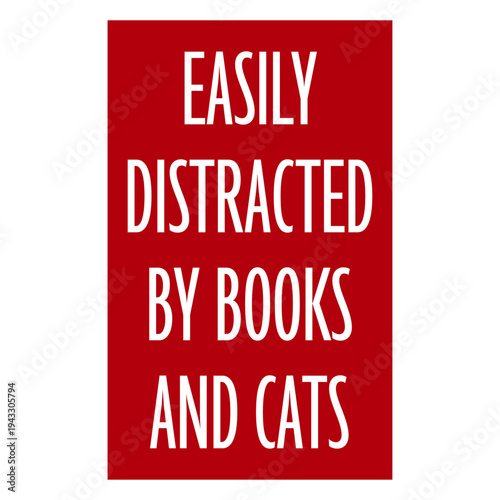 Easily Distracted By Books And Cats – the perfect quote for every bookworm and cat lover. Relatable humor for readers who can't resist a good book or a fluffy cat interrupting their day.