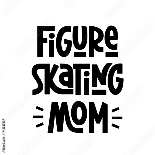 Figure Skating Mom Phrase. Roller Skating, Figure Skating Print with Quote. Typographic Print Design. 