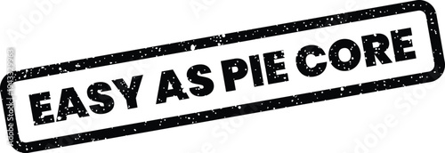Grungy rectangular stamp featuring Easy As Pie Core text with a distressed texture, denoting fundamental ease