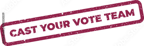 Grungy rectangular stamp featuring the message Cast Your Vote Team for electoral campaigns and civic participation