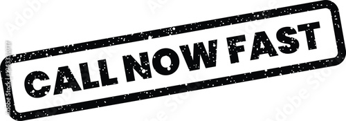 Grungy rectangular stamp featuring the phrase CALL NOW FAST, emphasizing speed and immediate communication urgency