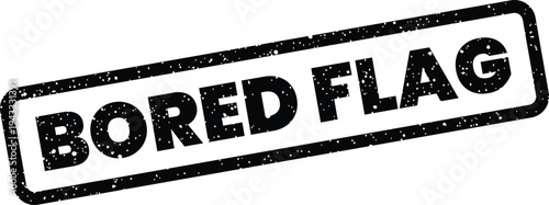 Grungy rectangular stamp featuring the text BORED FLAG signifying disinterest in a highlighted item or warning