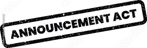 Grungy rectangular stamp featuring the words announcement act in a distressed ink effect for official documents