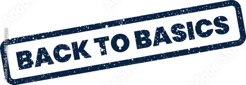 Grungy rectangular stamp featuring the words BACK TO BASICS, signifying a return to essential elements