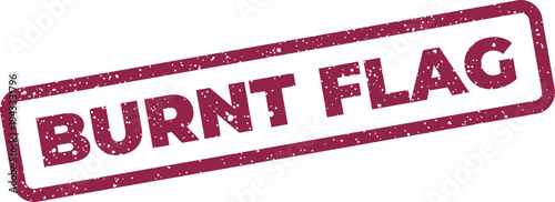 Grungy rectangular stamp featuring the words BURNT FLAG, indicating a discarded symbol or a historical event marker