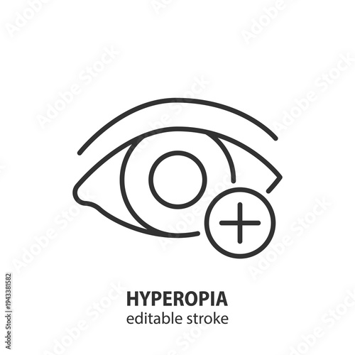 Hyperopia eye with plus sign line icon. Farsightedness vision disorder symbol. Vector illustration. Editable stroke.