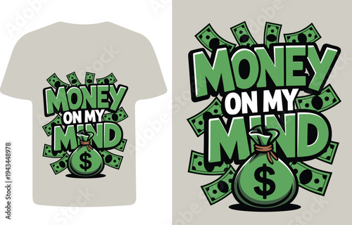 T shirt graphic displaying the phrase money on my mind with dollar bills