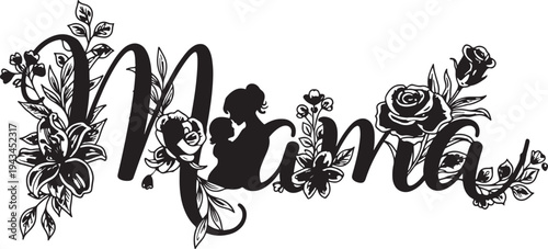 Mama Calligraphy with Elegant Floral Adornments and Mother Embracing Baby Silhouette, Artistic Black and White Vector for Maternal Love and Beauty