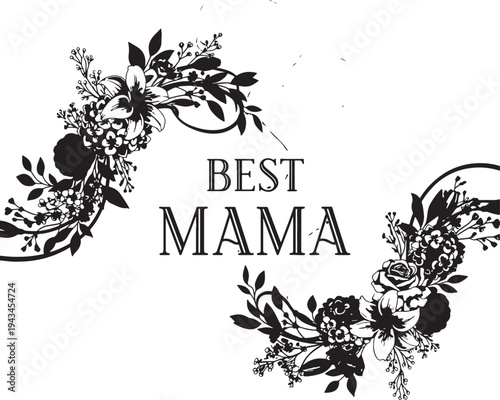 Best Mama black and white typography design with elegant floral wreaths celebrating motherhood and appreciation.