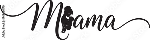 Elegant Script "Mama" Word Art with Integrated Mother and Baby Silhouette, Celebrating Motherhood and Maternal Love in Black and White.