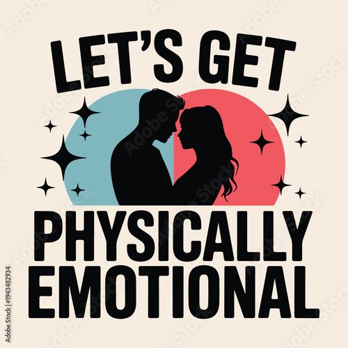Romantic Couple Lets Get Physically Emotional Love Valentines Gift T Shirt Design