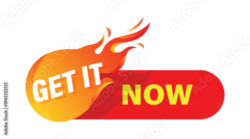 Vibrant get it now promo label with fire flame element for retail marketing and ecommerce urgency