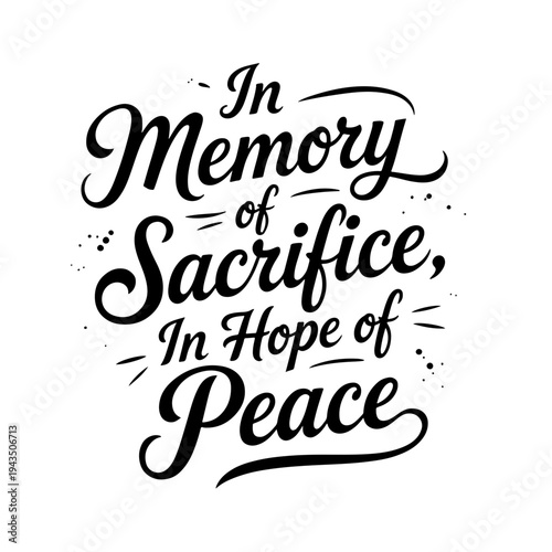 “In Memory of Sacrifice, In Hope of Peace” elegant calligraphy phrase dedicated to Days of Remembrance and Reconciliation, honoring sacrifice and inspiring hope for a peaceful future.
