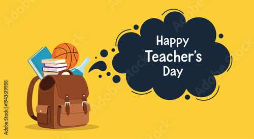 Happy Teacher Day illustration with school backpack full of books and basketball next to speech bubble on yellow background.