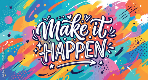 handwritten typography Make It Happen, motivational lettering vector on colorful background.eps