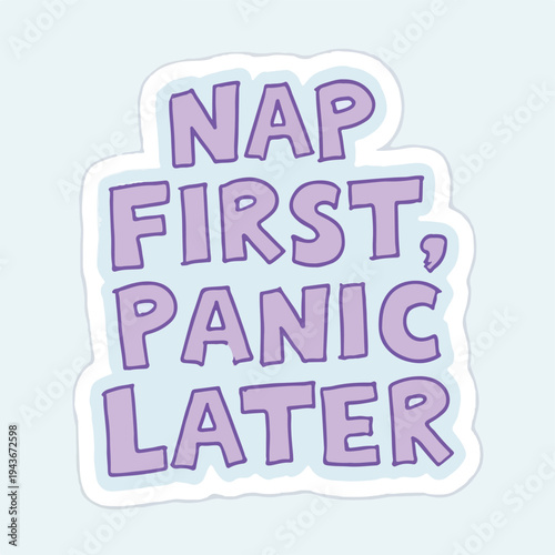 Purple "Nap First, Panic Later" sticker with a light blue and white outline, perfect for relaxation.