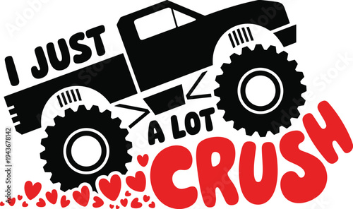 Valentine monster truck crush design, romantic off road truck graphic with hearts typography quote for love themed t shirt print