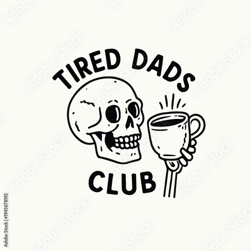 A cartoon skull with a coffee mug and "Tired Dads Club" text represents exhausted fathers.
