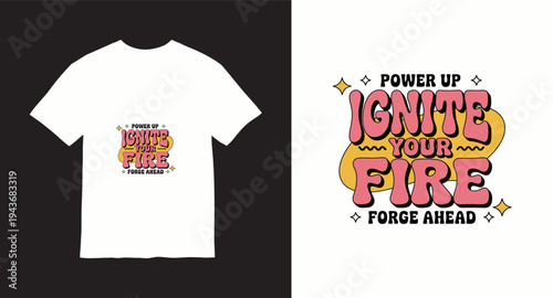 Power up ignite your fire forge ahead t-shirt design with motivational typography and retro wavy shapes