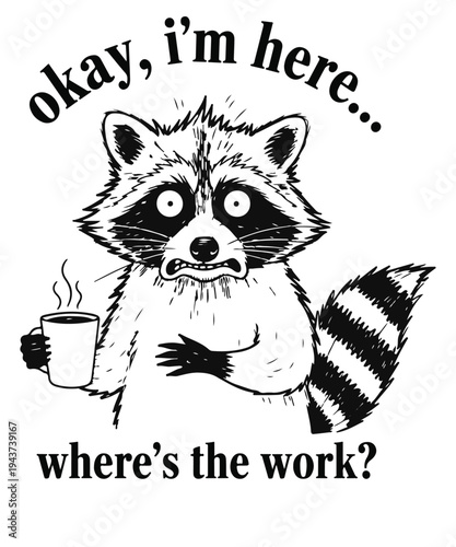 Okay I'm Here Where's The Work Shirt Design vector, Funny Raccoon Work, Sarcastic Raccoon Coffee
