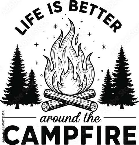 Life Is Better Around the Campfire Vintage Camping Quote Illustration Isolated on White Background for Outdoor Adventure Design