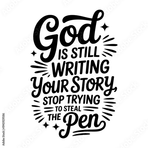 God Is Still Writing Your Story, Stop Trying to Steal the Pen. Vector Design Isolated on White Background