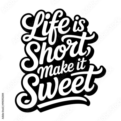 Life Is Short, Make It Sweet. Vector Design Isolated on White Background