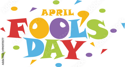 April fools day text with colorful confetti and abstract shapes with text with typography with colorful