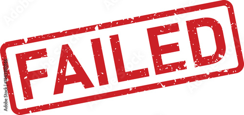 Red grunge rubber stamp clearly displays the word FAILED indicating a negative result or an unsuccessful attempt