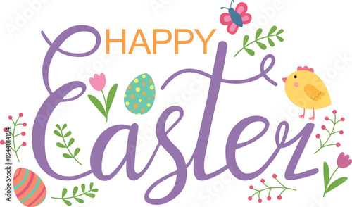 Hand drawn happy easter message. Festive lettering with chicken, plants, eggs and flowers.