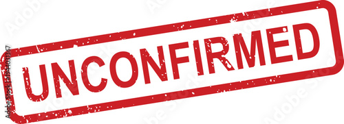 A vibrant red rectangular rubber stamp clearly states UNCONFIRMED on a crisp white isolated surface