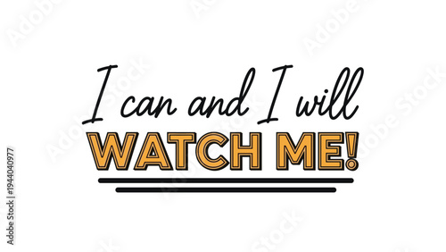I can and I will watch me determined quote features a combination of thin black script and bold orange block letters with an underline for focus.