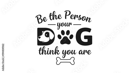 Be the person your dog thinks you are inspirational quote features a black dog head silhouette and a paw print within the large word dog.