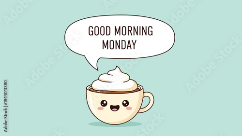 Good morning Monday greeting is shown in a white speech bubble coming from a cute smiling coffee cup topped with a tall swirl of white cream.