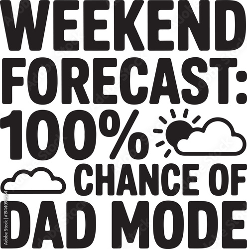 weekend forecast 100% chance of dad mode