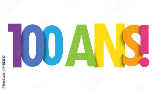 100 ANS! (100 YEARS! in French) colorful vector typography banner on white background