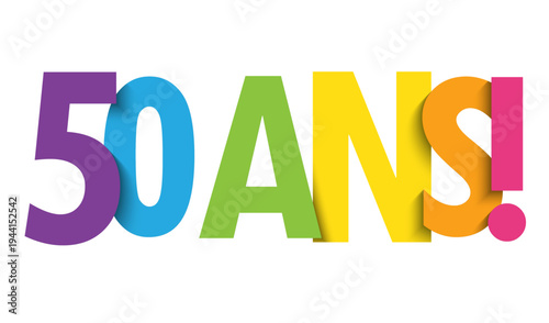 50 ANS! (50 YEARS! in French) colorful vector typography banner on white background