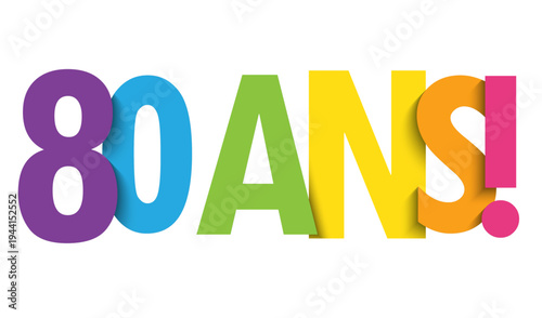 80 ANS! (80 YEARS! in French) colorful vector typography banner on white background