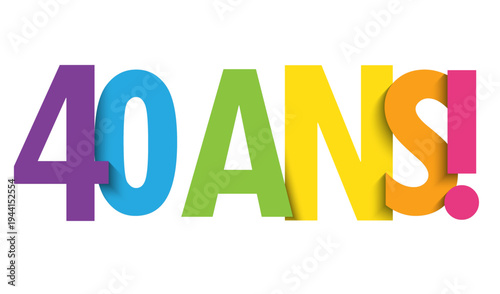 40 ANS! (40 YEARS! in French)  colorful vector typography banner on white background