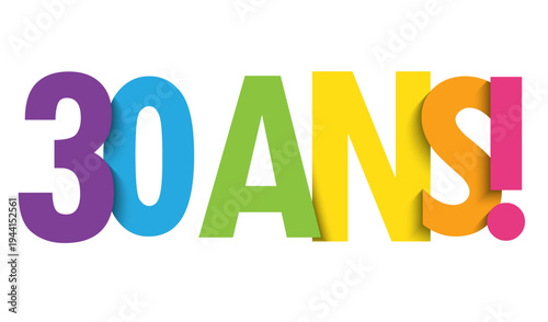 30 ANS! (30 YEARS! in French) colorful vector typography banner on white background