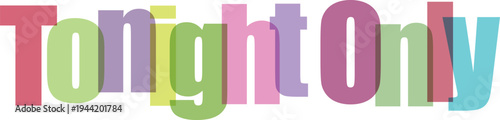 Tonight Only Overlapping Transparent Pastel Text