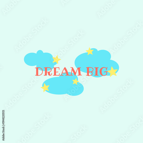 Motivational phrase "Dream Big" with stars and clouds.