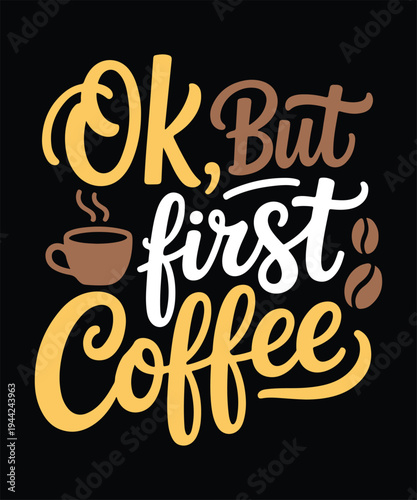 Ok But First Coffee Funny Morning Coffee Lover T Shirt Design Printable Typography Graphic