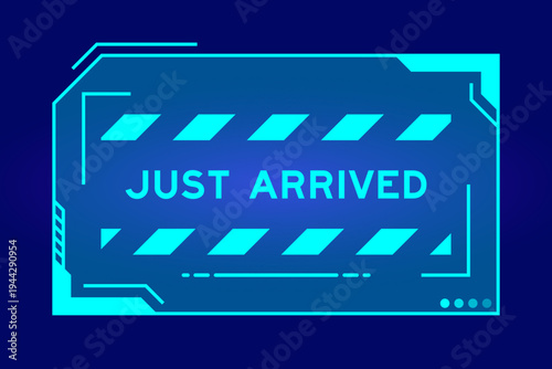 Futuristic hud banner that have word just arrived on user interface screen on blue background