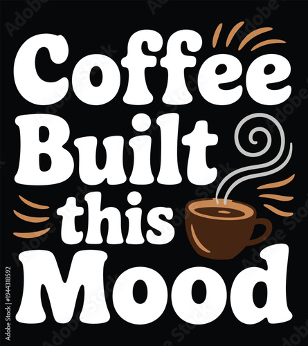 Coffee Built This Mood Typography Design.